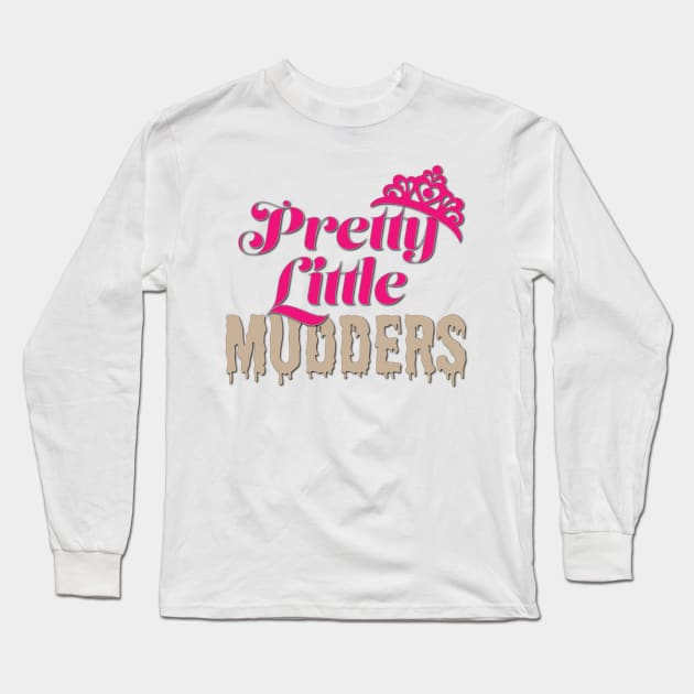 Pretty Little Mudders Long Sleeve T-Shirt by LahayCreative2017